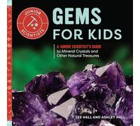 Gems for Kids: A Junior Scientist’s Guide to Mineral Crystals and Other Natural Treasures