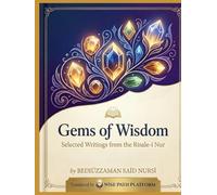 Gems of Wisdom: Selected Writings from the Risale-i Nur: A Thematic and Reflective Exegesis (Tafseer) of the Holy Quran for Modern Seekers
