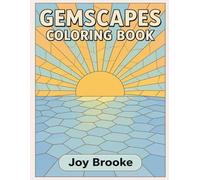 Gemscapes Coloring Book: A Nature-Inspired Coloring Book for Adults Featuring Gemstones, Landscapes, Mosaic Scenes, Stained Glass Patterns and Mindful Relaxation