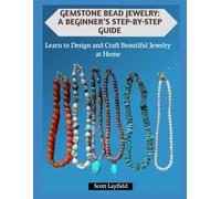 GEMSTONE BEAD JEWELRY: A BEGINNER’S STEP-BY-STEP GUIDE: Learn to Design and Craft Beautiful Jewelry at Home