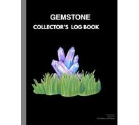 Gemstone collector's log book: A personal record book for Gemstone lovers and hobbyist, 110pages