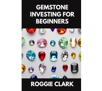 Gemstone Investing for Beginners: A Simple Guide to Buying, Evaluating, and Building Wealth with Natural Gems