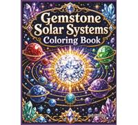 Gemstone Solar Systems Coloring Book: 40 Spectacular Crystal Planets, Diamond Moons, Celestial Creatures, and Fantasy Space Worlds to Color for Adults and Teens