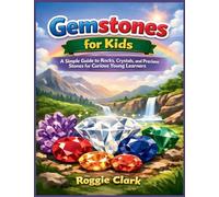 Gemstones for Kids: A Simple Guide to Rocks, Crystals, and Precious Stones for Curious Young Learners