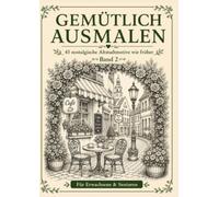 Gemütlich ausmalen - Dorfleben & Gartenträume: 45 nostalgische Altstadtmotive wie früher - Entspannendes Ausmalbuch für Erwachsene und Senioren