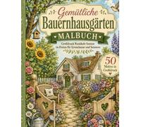 Gemütliche Bauernhausgärten Malbuch: Großdruck Rustikale Szenen im Freien für Erwachsene und Senioren mit Cottages, Blumen, Gartenwegen, Vögeln und ländlichen Landschaften