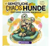 Gemütliche Chaos Hunde - Das ganz andere Malbuch. Mit vielen Übungsseiten und DIY Seiten für mehr Kreativität: Ein Malbuch mit vielen verschiedenen ... für alle Maltypen geeignet, handgezeichnet
