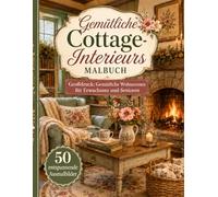 Gemütliche Cottage-Interieurs Malbuch für Erwachsene und Senioren: 50 großformatige entspannende Wohnszenen mit Cottage-Zimmern, Kaminen, Leseecken, ... Schlafzimmern und gemütlichen Innenräumen