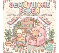 Gemütliche Ecken Kawaii Malbuch: Liebevoll gestaltete Momente zum Entspannen: Ein Malbuch für Erwachsene und Teenager | Niedliche Wohlfühlorte, süße Räume und Pflanzen