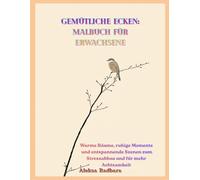 Gemütliche Ecken: Malbuch für Erwachsene: Warme Räume, ruhige Momente und entspannende Szenen zum Stressabbau und für mehr Achtsamkeit
