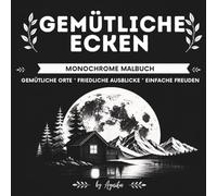 Gemütliche Ecken Monochromes Malbuch. Gemütliche Orte, Friedliche Ausblicke, Einfache Freuden: Für Erwachsene und Jugendliche