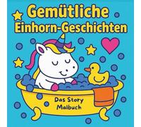 Gemütliche Einhorn-Geschichten - Das Story Malbuch: Süße Motive (Sport, Bauernhof, Lagerfeuer, Fallschirmsprung, Spa u. v. m.) • Für Kinder 4-8 Jahre • Einseitig zum sauberen Ausmalen
