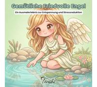 Gemütliche Friedvolle Engel Ein Ausmalerlebnis zur Entspannung und Stressreduktion: Illustrationen für achtsame Kunst, ruhige Momente und entspannende kreative Zeit für Erwachsene und Jugendliche