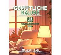 Gemütliche Innenräume Malbuch: 45 Entspannende Räume zum Ausmalen - Anti Stress Malbuch für Erwachsene und Teens mit Cozy Interiors und Ruhigen Szenen