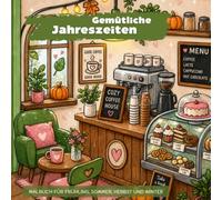 Gemütliche Jahreszeiten: 40 süße und entspannende Ausmalmotive für Frühling, Sommer, Herbst und Winter