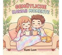 Gemütliche Kawaii Momente: Gemütliches Kawaii-Malbuch für Paare - 42 süße Illustrationen zum Entspannen und Verschenken (Cozy Kawaii Momente)