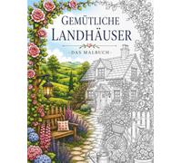 Gemütliche Landhäuser - ein Malbuch für Erwachsene: 50 entspannende Motive mit charmanten Cottages, romantischen Gärten, malerischen Landschaften und ... zum Entspannen, Abschalten und Genießen)
