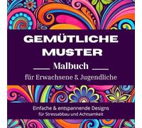 GEMÜTLICHE MUSTER Malbuch für Erwachsene & Jugendliche: Einfache & entspannende Designs für Stressabbau und Achtsamkeit