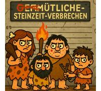 Gemütliche Steinzeit-Verbrechen: Lustiges & Gruseliges Malbuch für Erwachsene, Ein urkomisches prähistorisches Malbuch voller witziger Steinzeit-Kriminalfälle
