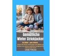 Gemütliche Winter Strickjacken für Kinder - ganz einfach: Schritt-für-Schritt-Anleitungen zum Häkeln und Stricken von warmen, stylischen, handgemachten Pullovern für Kinder