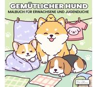 Gemütlicher Hund Malbuch für Erwachsene und Jugendliche: Kreative Ausmalbilder rund um das Leben der Hunde - Illustrationen zum Abschalten und Genießen