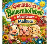 Gemütliches Bauernhofleben Abenteuer Malbuch: Süße Bauernhoftiere und Freunde Vorlesegeschichten Malbuch für Kinder ab 4-8 Jahren, Dicke Linien und Einfache Motive für Kleinkinder