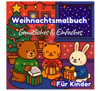 Gemütliches & Einfaches Weihnachtsmalbuch für Kinder: Einfache & Süße Weihnachtsmotive zum Ausmalen | Große Bilder mit Weihnachtsmann, Rentieren & Schneemännern | Ideales Geschenk in der Adventszeit