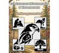 Gemütliches Hüttenleben & Waldfrieden: Ein Nonogramm-Buch: 88 entspannende Logikrätsel für Erwachsene - Motive aus Wald & Natur (Die Serene Nonogramm-Kollektion)