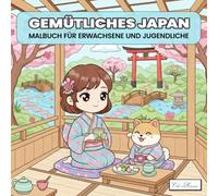 Gemütliches Japan Malbuch für Erwachsene und Jugendliche: Eine Sammlung japanisch inspirierter Szenen: Geishas, Tempel, Teegärten, Fächer und Laternen ... für Ruhe, Inspiration und Kreativität.