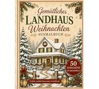 Gemütliches Landhaus Weihnachten Ausmalbuch: Festliche rustikale Hausszenen in Großdruck für Erwachsene und Senioren