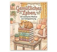 Gemütliches Leben: 50 einfache Motive zur Entspannung: Malbuch mit dicken Linien: Alltagsgegenstände, Katzen und Wohndeko - Große Vorlagen für Erwachsene und Senioren