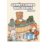 Gemütliches Waldcafé - Malbuch: 30 süße Ausmalbilder für Kinder von 4 bis 13 Jahren - Tiere im Wald, Bäckerei und Cafészenen