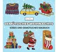 Gemütliches Weihnachts Süßes und Gemütliches Malbuch: Ein winterliches Malerlebnis voller Ruhe und Kreativität - mit Szenen aus der Weihnachtszeit, Lichtern, Tannenzweigen und kleinen Wundermomenten