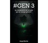 #GEN 3 - La vengeance est un plat qui se mange glacial ! (T.3): La conclusion épique de la saga #GEN - La vengeance est un plat qui se mange glacial ! ... a un prix et la vérité, un goût de sang !