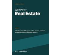 (Gen)AI for Real Estate: A Working Playbook for Agents, Brokers, Investors, and Teams in the Age of ChatGPT, Claude, and Agentic AI