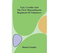 Gen. Cowdin and the First Massachusetts Regiment of Volunteers