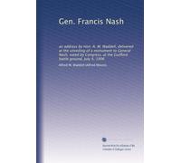 Gen. Francis Nash: an address by Hon. A. M. Waddell, delivered at the unveiling of a monument to General Nash, voted by Congress, at the Guilford battle ground, July 4, 1906