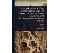 Gen. Jackson's Negro Speculations, and his Traffic in Human Flesh, Examined and Established by Positive Proof
