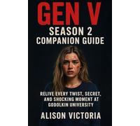 Gen V: Season 2 Companion Guide: Relive Every Twist, Secret, and Shocking Moment at Godolkin University