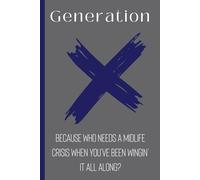 Gen X: Because Who Needs a Midlife Crisis When You’ve Been Wingin’ It All Along?: A Nostalgic Blank Journal for Notes, Lists, Diary Entries, and Life; Perfect for Yourself, Friends, or Family