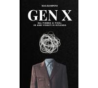 GEN X: Dal piombo ai pixel: 50 anni vissuti di riflesso (RIFLESSIONI SOSPESE)