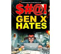 $#@! Gen X Hates: An illustrated look at what pisses us off ($#@! I Hate Series)