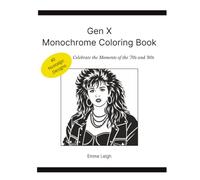 Gen X Monochrome Coloring Book: Celebrate the Moments of the '70s and '80s | 8.5x11 Inches | 98 Pages | 40 Nostalgic Ready-to-Color Designs | Before-After Previews | Inspirational Gallery