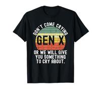 Gen X No vengas llorando o te daremos algo retro Camiseta