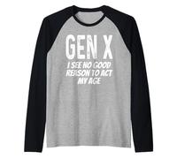 Gen X No Veo razón para Actuar a mi Edad Gracioso Diciendo Humor Camiseta Manga Raglan