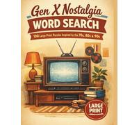 GEN X NOSTALGIA WORD SEARCH: 100 LARGE PRINT PUZZLES INSPIRED BY THE 70's, 80's & 90's LARGE PRINT