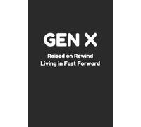 Gen X Raised on Rewind Living in Fast Forward: Notebook for Fans of Generation X