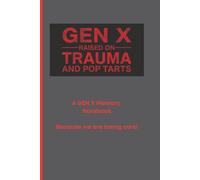 Gen X Raised on Trauma and Pop Tarts: Notebook for Those Aging to Keep Track of Thoughts
