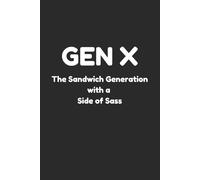 Gen X The Sandwich Generation with a Side of Sass: Notebook Journal for Generation X