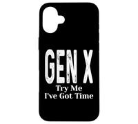 Gen X Try Me I've Got Time Funny Generation X Humor Dicho Carcasa para iPhone 16 Plus